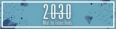 Behind The Scenes at 2030: What The Future Holds, Predicting The Next Decade In Tech
